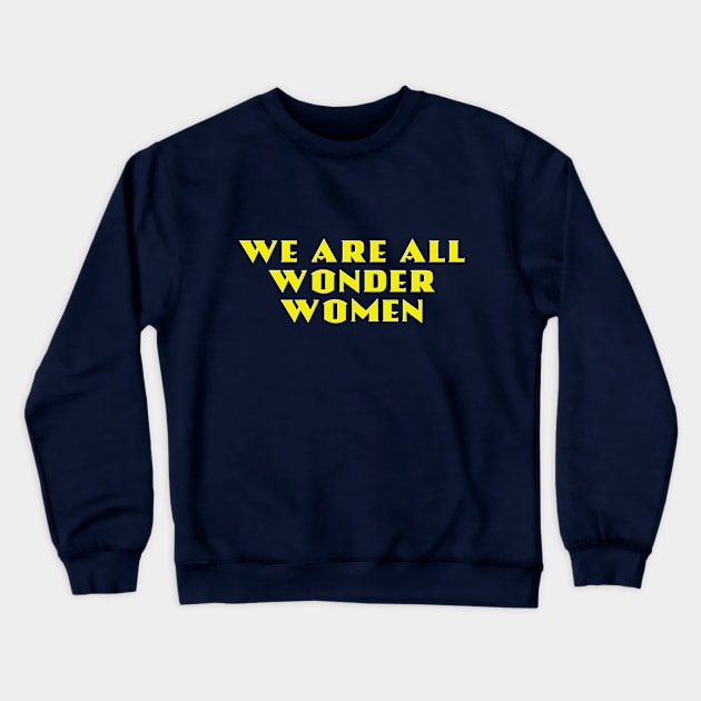 We Are All Wonder Women - in gold Crewneck Sweatshirt by MotoGirl